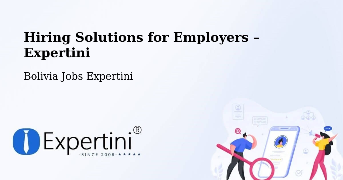 Hiring Solutions for Employers in Chulumani - Chulumani, Bolivia Jobs Expertini