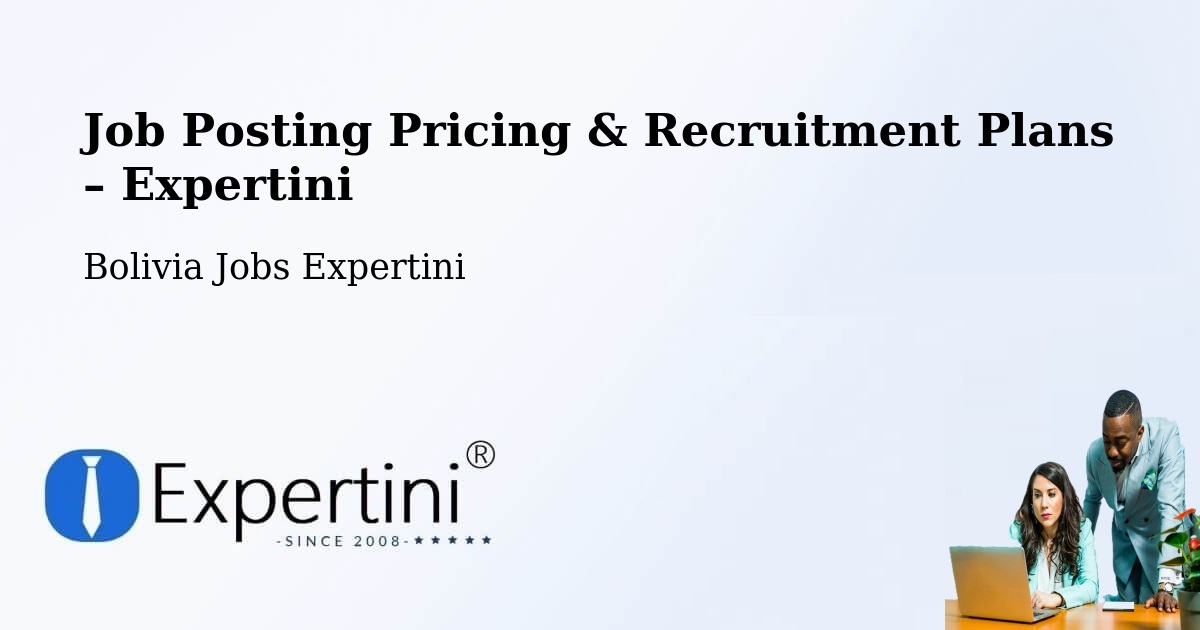 Job Posting Pricing & Recruitment Plans – Chulumani - Chulumani, Bolivia Jobs Expertini