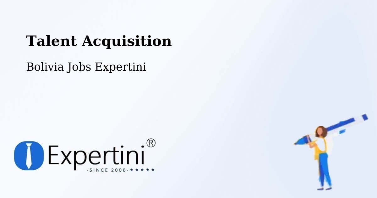 Post Jobs & Find Candidates in Chulumani – Talent Acquisition Solutions - Bolivia Jobs Expertini